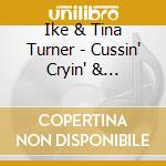 Ike & Tina Turner - Cussin' Cryin' & Carryin' On cd