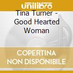 Tina Turner - Good Hearted Woman cd