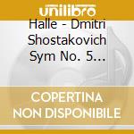 Halle - Dmitri Shostakovich Sym No. 5 In D Minor Op. 47 cd
