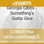 Georgia Gibbs - Something's Gotta Give cd
