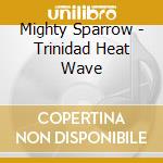 Mighty Sparrow - Trinidad Heat Wave cd