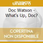 Doc Watson - What's Up, Doc? cd