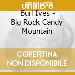 Burl Ives - Big Rock Candy Mountain cd