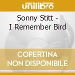 Sonny Stitt - I Remember Bird cd