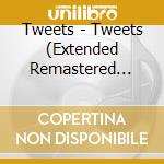 Tweets - Tweets (Extended Remastered Edition) cd