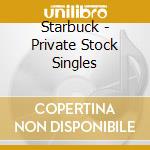 Starbuck - Private Stock Singles cd