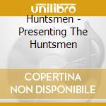 Huntsmen - Presenting The Huntsmen cd