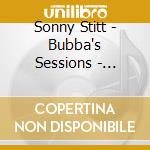 Sonny Stitt - Bubba's Sessions - Deluxe Remastered Edition cd musicale