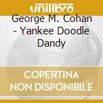 George M. Cohan - Yankee Doodle Dandy cd