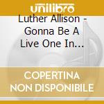 Luther Allison - Gonna Be A Live One In Here Tonight cd