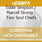 Eddie Simpson / Marcell Strong - Two Soul Chiefs cd
