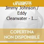 Jimmy Johnson / Eddy Clearwater - I Didn't Give A Damn If Whites Bought It cd