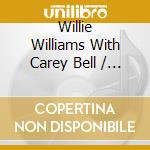 Willie Williams With Carey Bell / Magic Slim - I Didn't Give A Damn If Whites Bought It cd