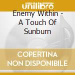 Enemy Within - A Touch Of Sunburn cd