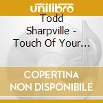 Todd Sharpville - Touch Of Your Love cd
