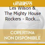 Les Wilson & The Mighty House Rockers - Rock Away Those Blues: Live cd