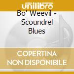 Bo' Weevil - Scoundrel Blues cd