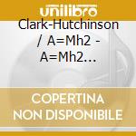 Clark-Hutchinson / A=Mh2 - A=Mh2 (Expanded Edition) (2 Cd) cd