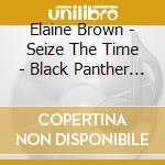 Elaine Brown - Seize The Time - Black Panther Party cd musicale