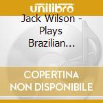 Jack Wilson - Plays Brazilian Mancini cd musicale