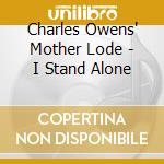Charles Owens' Mother Lode - I Stand Alone cd musicale