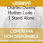 Charles Owens' Mother Lode - I Stand Alone cd