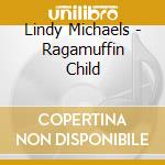 Lindy Michaels - Ragamuffin Child cd