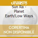 Sun Ra - Planet Earth/Low Ways cd