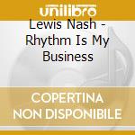 Lewis Nash - Rhythm Is My Business cd
