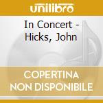 In Concert - Hicks, John cd musicale di In Concert