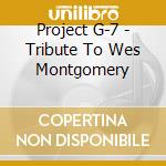 Project G-7 - Tribute To Wes Montgomery cd