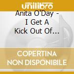 Anita O'Day - I Get A Kick Out Of You cd musicale di Anita O'day