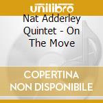 Nat Adderley Quintet - On The Move cd musicale di Nat adderley quintet