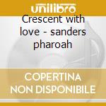 Crescent with love - sanders pharoah cd