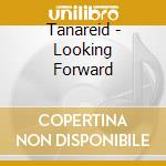 Tanareid - Looking Forward cd
