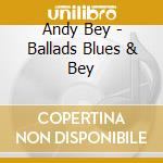 Andy Bey - Ballads Blues & Bey cd musicale di Andy Bey