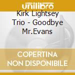 Kirk Lightsey Trio - Goodbye Mr.Evans cd