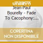Jean-Paul Bourelly - Fade To Cacophony: Live cd musicale di Jean-paul Bourelly