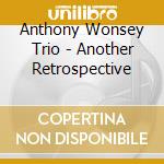 Anthony Wonsey Trio - Another Retrospective