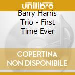 Barry Harris Trio - First Time Ever cd