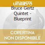 Bruce Gertz Quintet - Blueprint cd musicale di Bruce gertz quintet