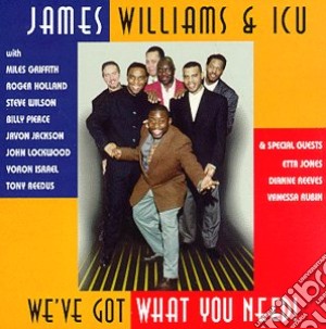 James Williams & Icu - We'Ve Got What You Need cd musicale di James Williams & Icu