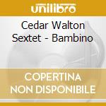 Cedar Walton Sextet - Bambino cd