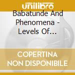Babatunde And Phenomena - Levels Of Conciousness cd