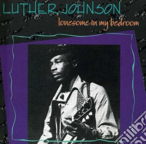 Luther Johnson - Lonesome In My Bedroom cd musicale di Johnson L.V.