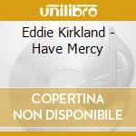 Eddie Kirkland - Have Mercy cd