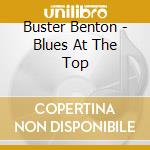 Buster Benton - Blues At The Top cd musicale di BENTON BUSTER