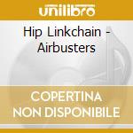 Hip Linkchain - Airbusters cd