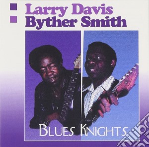 Larry Davis/Byther Smith - Blues Knights cd musicale di Larry Davis/Byther Smith