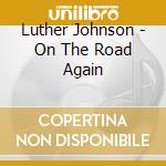 Luther Johnson - On The Road Again cd musicale di Luther Johnson